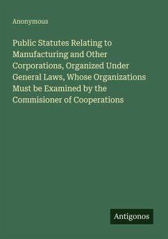 Cover Public Statutes Relating to Manufacturing and Other Corporations, Organized Under General Laws, Whose Organizations Must be Examined by the Commisioner of Cooperations
