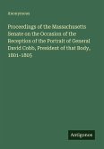 Proceedings of the Massachusetts Senate on the Occasion of the Reception of the Portrait of General David Cobb, President of that Body, 1801-1805