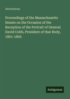Cover Proceedings of the Massachusetts Senate on the Occasion of the Reception of the Portrait of General David Cobb, President of that Body, 1801-1805