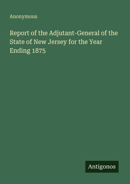 Report of the Adjutant-General of the State of New Jersey for the Year Ending 1875
