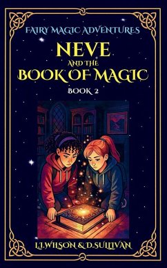 Neve and the Book of Magic - Wilson, L I; Sullivan, D S Neve and the Book of Magic - Wilson, L I; Sullivan, D S