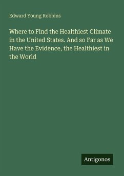 Cover Where to Find the Healthiest Climate in the United States. And so Far as We Have the Evidence, the Healthiest in the World
