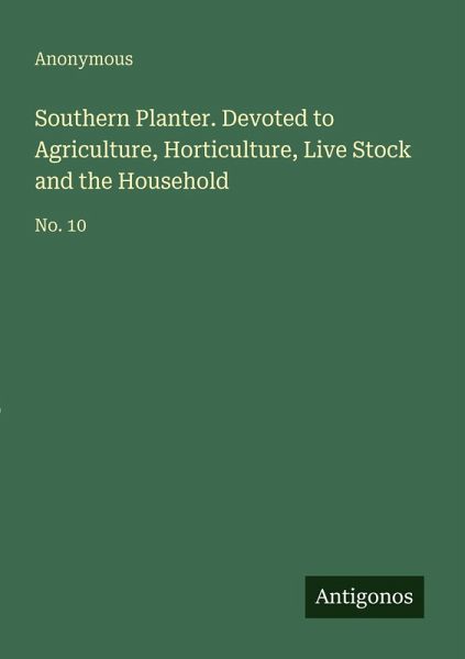 Southern Planter. Devoted to Agriculture, Horticulture, Live Stock and the Household