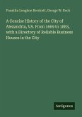 A Concise History of the City of Alexandria, VA. From 1669 to 1883, with a Directory of Reliable Business Houses in the City