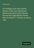 Proceedings of the 40th Annual Session of the Union Missionary Baptist Association Held with the Second New Light Baptist Chruch. Near Tar Heel N. C. October 23 and 24, 1924