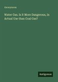 Water Gas. Is it More Dangerous, in Actual Use than Coal Gas? Water Gas. Is it More Dangerous, in Actual Use than Coal Gas?