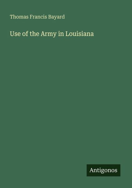 Use of the Army in Louisiana Use of the Army in Louisiana
