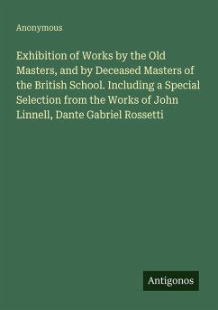 Cover Exhibition of Works by the Old Masters, and by Deceased Masters of the British School. Including a Special Selection from the Works of John Linnell, Dante Gabriel Rossetti