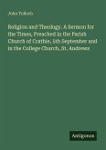 Religion and Theology. A Sermon for the Times, Preached in the Parish Church of Crathie, 5th September and in the College Church, St. Andrews