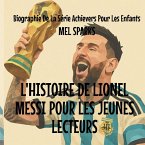 L'histoire de Lionel Messi Pour les Jeunes Lecteurs L'histoire de Lionel Messi Pour les Jeunes Lecteurs