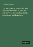 The Settlement at Jamestown with Particular Reference to the Late Attacks Upon Captain John Smith, Pocahontas, and John Rolfe The Settlement at Jamestown with Particular Reference to the Late Attacks Upon Captain John Smith, Pocahontas, and John Rolfe