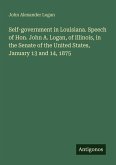 Self-government in Louisiana. Speech of Hon. John A. Logan, of Illinois, in the Senate of the United States, January 13 and 14, 1875