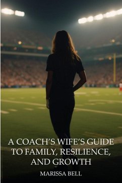 A Coach's Wife's Guide to Family, Resilience, and Growth - Bell, Marissa A Coach's Wife's Guide to Family, Resilience, and Growth - Bell, Marissa