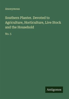 Southern Planter. Devoted to Agriculture, Horticulture, Live Stock and the Household - Anonymous