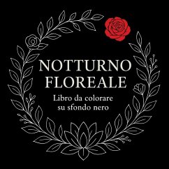 Notturno Floreale - Libro da colorare su sfondo nero - Martin, Chris Notturno Floreale - Libro da colorare su sfondo nero - Martin, Chris