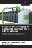Study of the corrosion of austenitic stainless steel 304 in ethanol Study of the corrosion of austenitic stainless steel 304 in ethanol