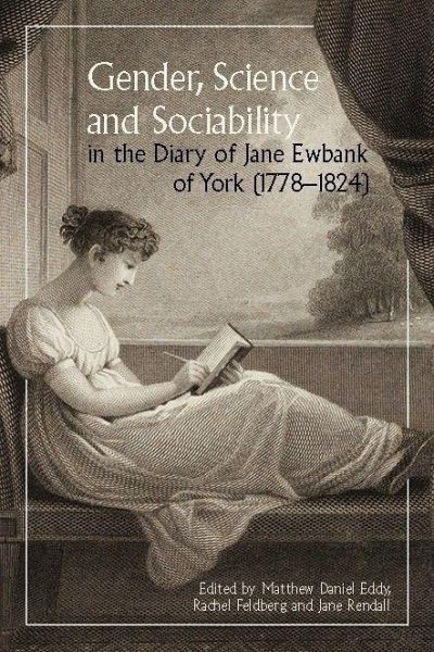 Gender, Science and Sociability in the Diary of Jane Ewbank of York (1778-1824)