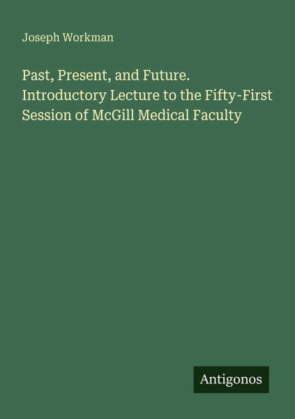 Past, Present, and Future. Introductory Lecture to the Fifty-First Session of McGill Medical Faculty