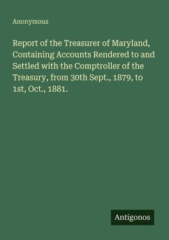Cover Report of the Treasurer of Maryland, Containing Accounts Rendered to and Settled with the Comptroller of the Treasury, from 30th Sept., 1879, to 1st, Oct., 1881.