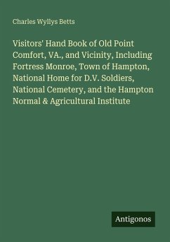 Cover Visitors' Hand Book of Old Point Comfort, VA., and Vicinity, Including Fortress Monroe, Town of Hampton, National Home for D.V. Soldiers, National Cemetery, and the Hampton Normal & Agricultural Institute
