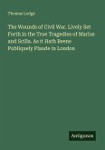 The Wounds of Civil War. Lively Set Forth in the True Tragedies of Marius and Scilla. As it Hath Beene Publiquely Plaude in London