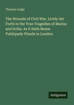 Cover The Wounds of Civil War. Lively Set Forth in the True Tragedies of Marius and Scilla. As it Hath Beene Publiquely Plaude in London