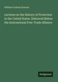 Cover Lectures on the History of Protection in the United States. Delivered Before the International Free-Trade Alliance