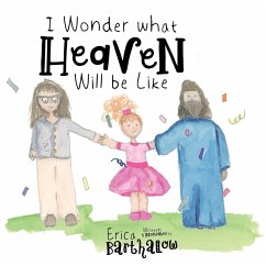 I Wonder What Heaven Will Be Like - Barthalow, Erica I Wonder What Heaven Will Be Like - Barthalow, Erica