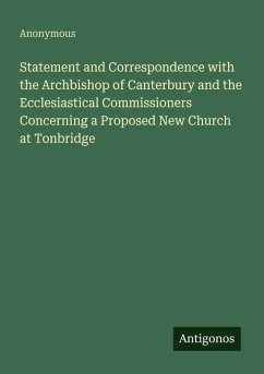 Cover Statement and Correspondence with the Archbishop of Canterbury and the Ecclesiastical Commissioners Concerning a Proposed New Church at Tonbridge