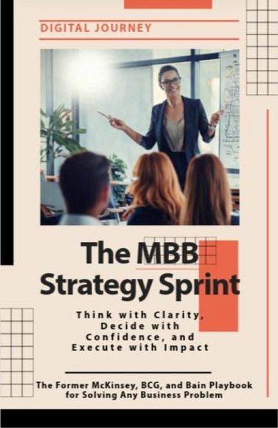 The MBB Strategy Sprint: Think with Clarity, Decide with Confidence, and Execute with Impact. The Former McKinsey, BCG, and Bain Playbook for Solving Any Business Problem (Future Nexus Series) (eBook, ePUB)