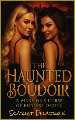 The Haunted Boudoir: A Mansion's Curse of Endless Desire (Addictive Filth, #3) (eBook, ePUB) - Delacroix, Scarlet The Haunted Boudoir: A Mansion's Curse of Endless Desire (Addictive Filth, #3) (eBook, ePUB) - Delacroix, Scarlet