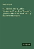 The Dzierzon Theory. Of the Fundamental Principles of Dzierzon's System of Bee-culture, as Set Forth by the Baron of Berlepsch