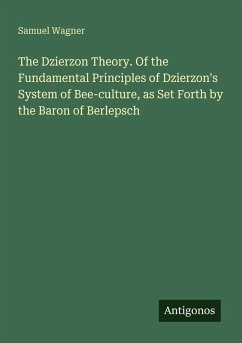 Cover The Dzierzon Theory. Of the Fundamental Principles of Dzierzon's System of Bee-culture, as Set Forth by the Baron of Berlepsch