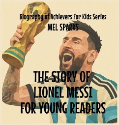 The Story Of Lionel Messi For Young Readers - Sparks, Mel
