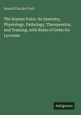 The Human Voice. Its Anatomy, Physiology, Pathology, Therapeutics, and Training, with Rules of Order for Lyceums