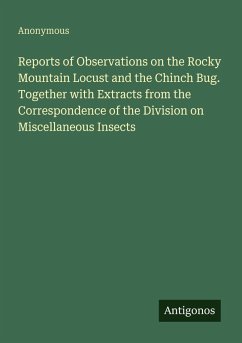 Cover Reports of Observations on the Rocky Mountain Locust and the Chinch Bug. Together with Extracts from the Correspondence of the Division on Miscellaneous Insects