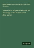Notes of the Judgment Delivered by Sir George Croke in the Case of Ship-money Notes of the Judgment Delivered by Sir George Croke in the Case of Ship-money