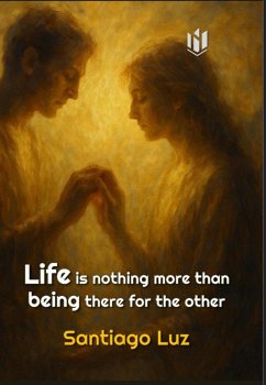 Life is nothing more than being there for the other (eBook, ePUB) - Luz, Santiago Life is nothing more than being there for the other (eBook, ePUB) - Luz, Santiago