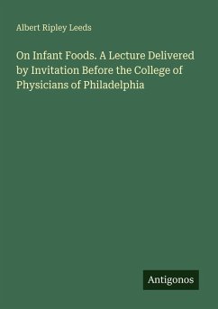 Cover On Infant Foods. A Lecture Delivered by Invitation Before the College of Physicians of Philadelphia