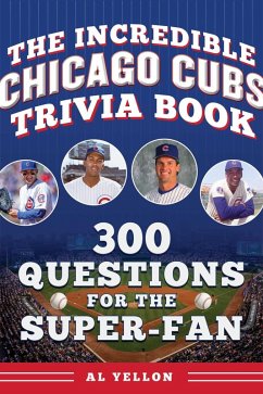 The Incredible Chicago Cubs Trivia Book - Yellon, Al
