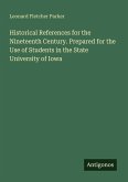 Historical References for the Nineteenth Century. Prepared for the Use of Students in the State University of Iowa