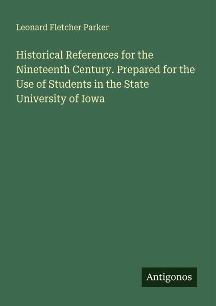 Historical References for the Nineteenth Century. Prepared for the Use of Students in the State University of Iowa Historical References for the Nineteenth Century. Prepared for the Use of Students in the State University of Iowa