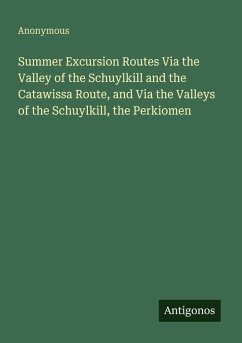 Cover Summer Excursion Routes Via the Valley of the Schuylkill and the Catawissa Route, and Via the Valleys of the Schuylkill, the Perkiomen