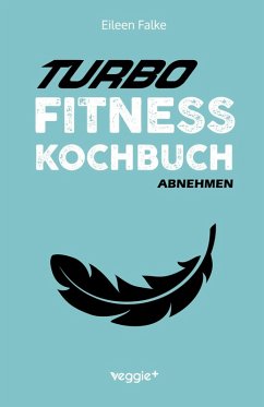 Turbo-Fitness-Kochbuch - Abnehmen - Falke, Eileen
