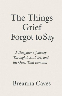 The Things Grief Forgot To Say - Breanna