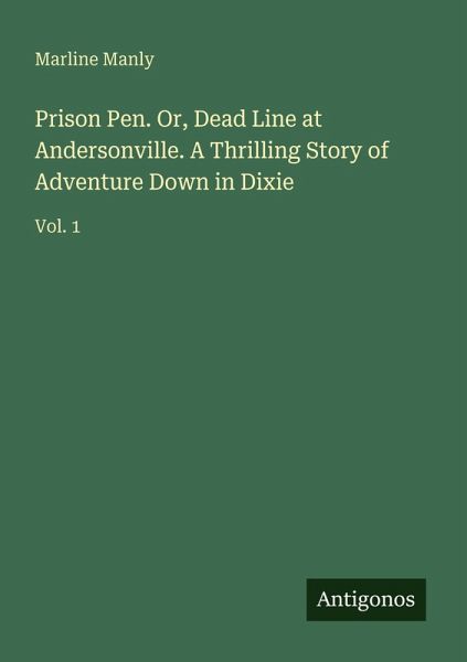 Prison Pen. Or, Dead Line at Andersonville. A Thrilling Story of Adventure Down in Dixie