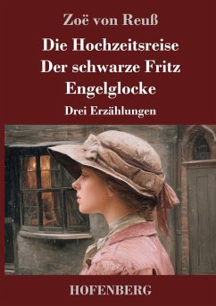 Die Hochzeitsreise / Der schwarze Fritz / Engelglocke - Reuß, Zoë von