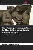 Neo-baroque perspectives in the fiction of António Lobo Antunes Neo-baroque perspectives in the fiction of António Lobo Antunes
