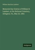 Memorial Day Oration of William H. Lambert, at the National Cemetery, Arlington, Va., May 30, 1883