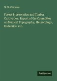Forest Preservation and Timber Cultivation. Report of the Committee on Medical Topography, Meteorology, Endemics, etc. Forest Preservation and Timber Cultivation. Report of the Committee on Medical Topography, Meteorology, Endemics, etc.